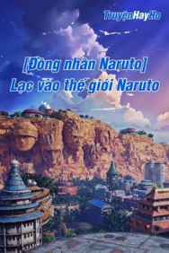 [Đồng nhân Naruto] Lạc vào thế giới Naruto